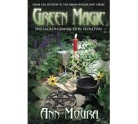 Green Magic: The Sacred Connection to Nature (Green Witchcraft Series)