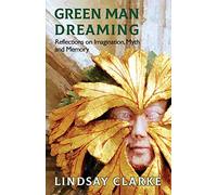 Green Man Dreaming: Reflections on Imagination, Myth, and Memory