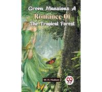 Green Mansions a Romance of the Tropical Forest