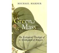 Green Mass: The Ecological Theology of St. Hildegard of Bingen