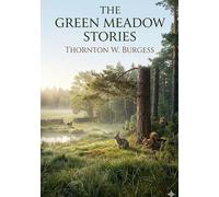 Green Meadow Stories: by Thornton W. Burgess