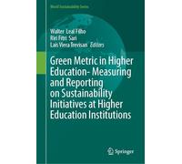 Green Metric in Higher Education- Measuring and Reporting on Sustainability Initiatives at Higher Education Institutions (World Sustainability Series)