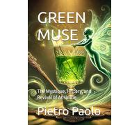 GREEN MUSE: The Mystique, History, and Revival of Absinthe