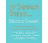 Green, Nicola - Nicola Green: In Seven Days...: A moment in history, an artwork for future generations