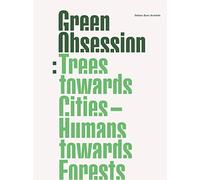 Green Obsession: Trees Towards Cities, Humans Towards Forests