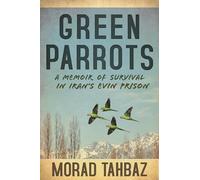 Green Parrots: A Memoir of Survival in Iran's Evin Prison