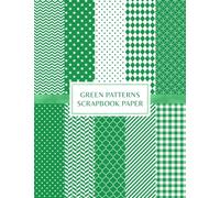Green Patterns Scrapbook Paper: Decorative Craft Pages For Card Making, Collage, Origami, Mixed Media and DIY Projects - Polka Dots, Chevron, Stripes and Gingham