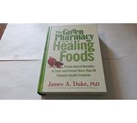 Green Pharmacy Guide to Healing Foods : Proven Natural Remedies to Treat and Pre