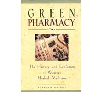 Green Pharmacy: The History and Evolution of Western Herbal Medicine by Barbara