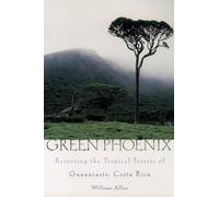 Green Phoenix: Restoring the Tropical Forests of Guanacaste, Costa Rica