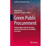 Green Public Procurement: Global Insights, National Strategies, and Future Directions for Sustainable Governance (Contributions to Management Science)