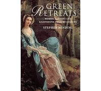 Green Retreats: Women, Gardens and Eighteenth-Century Culture