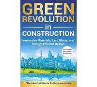 Green Revolution in Construction: Innovative Materials, Zero Waste, and Energy-Efficient Design: The Future of Eco-Friendly Construction