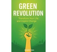 Green Revolution: Transform Your Life and Inspire Change: 5 (Living Green - From Chaos to Change)