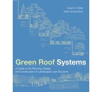 Green Roof Systems: A Guide to the Planning, Design, and Construction of Landscapes over Structure