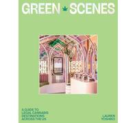 Green Scenes : A Guide to Legal Cannabis Destinations Across the US