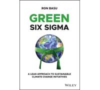 Green Six Sigma : A Lean Approach to Sustainable Climate Change Initiatives