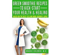 Green Smoothie Recipes to Kick-Start Your Health and Healing: Based On the Best-Selling Book Goodbye Lupus