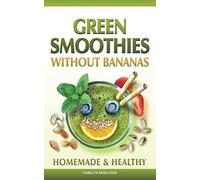 GREEN SMOOTHIES WITHOUT BANANAS: HOMEMADE & HEALTHY