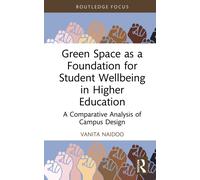 Green Space as a Foundation for Student Wellbeing in Higher Education : A Comparative Analysis of Campus Design