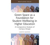 Green Space as a Foundation for Student Wellbeing in Higher Education: A Comparative Analysis of Campus Design (Routledge Research in Higher Education)