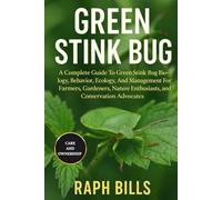 GREEN STINK BUG: A Complete Guide To Green Stink Bug Biology, Behavior, Ecology, And Management For Farmers, Gardeners, Nature Enthusiasts, and Conservation Advocates.