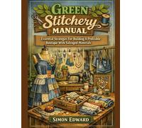 Green Stitchery Manual: Essential Strategies For Building A Profitable Boutique With Salvaged Materials