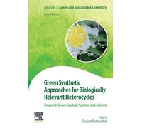 Green Synthetic Approaches for Biologically Relevant Heterocycles: Volume 2: Green Catalytic Systems and Solvents (Advances in Green and Sustainable Chemistry)