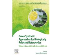 Green Synthetic Approaches for Biologically Relevant Heterocycles: Volume 2: Green Catalytic Systems and Solvents (Advances in Green and Sustainable Chemistry)