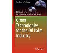 Green Technologies for the Oil Palm Industry (Green Energy and Technology)
