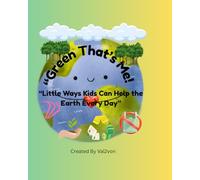 Green That's Me!: “Little Ways Kids Can Help the Earth Every Day”