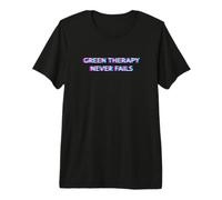 Green Therapy Never Fails 420 Weed Cannabis Marijuana Stoner Premium T-Shirt