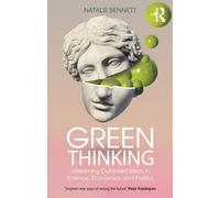 Green Thinking : Unlearning Outdated Ideas in Science, Economics and Politics