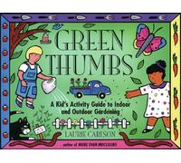 Green Thumbs: A Kid's Activity Guide to Indoor and Outdoor Gardening (Kid's Guide)
