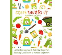 Green Thumbs Up: A Garden Journal and Activity Book for Budding Young Gardeners and Nature Explorers: (Colour) Gardening Planner for Kids. With Fun ... more…. (Awesome Activity Books for Cool Kids)