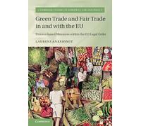 Green Trade and Fair Trade in and with the EU: Process-based Measures within the EU Legal Order (Cambridge Studies in European Law and Policy)