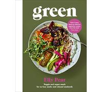 Green: Veggie and vegan meals for no-fuss weeks and relaxed weekends
