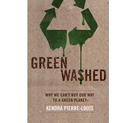 Green Washed: Why We Can't Buy Our Way To A Green Planet