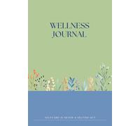 Green Wellness Journal & Planner Series: Your Guide to Self-Care, Positivity & Goal-Setting, Guided Daily Wellness Diary and Self Care Practices, ... to Reduce Stress and Improve Well-Being