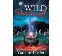 Green - Wild Witchcraft A Guide to Natural Herbal and Earth Magic - - P555z