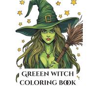Green Witch Coloring Book: Stress Relieving Coloring Book For Witch, Wiccan and Pagan | 43 Single-Sided Pages Designed For Stress Relief, Relaxation & Creativity