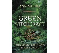 Green Witchcraft: Folk Magic, Fairy Lore & Herb Craft: 01 (Green Witchcraft Series)