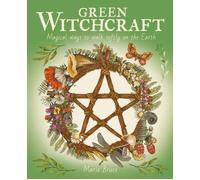 Green Witchcraft: Magical Ways to Walk Softly on the Earth by Marie Bruce (Engli
