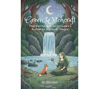 Green Witchcraft: The Solitary Practitioner's Guide to Natural Magic