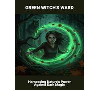 Green Witch'S Ward: Harnessing Nature'S Power Against Dark Magic