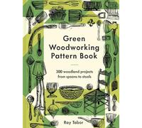 Green Woodworking Pattern Book: 300 woodland projects from spoons to stools