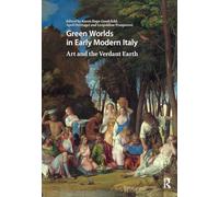 Green Worlds in Early Modern Italy: Art and the Verdant Earth (Visual and Material Culture, 1300-1700)