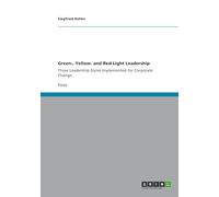 Green-, Yellow- and Red-Light Leadership: Three Leadership Styles implemented for Corporate Change
