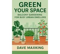 Green Your Space:: Balcony Gardening for Busy Urban Dwellers in 2025