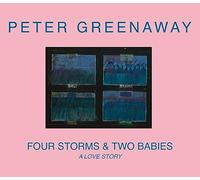 Greenaway, Peter - Four Storms & Two Babies: A Love Story